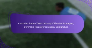featured-image-australien-frauen-team-leistung-offensive-strategien-defensive-herausforderungen-spielanalyse