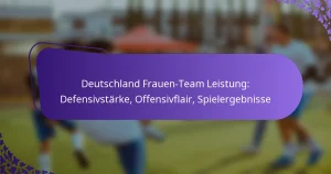 featured-image-deutschland-frauen-team-leistung-defensivstarke-offensivflair-spielergebnisse