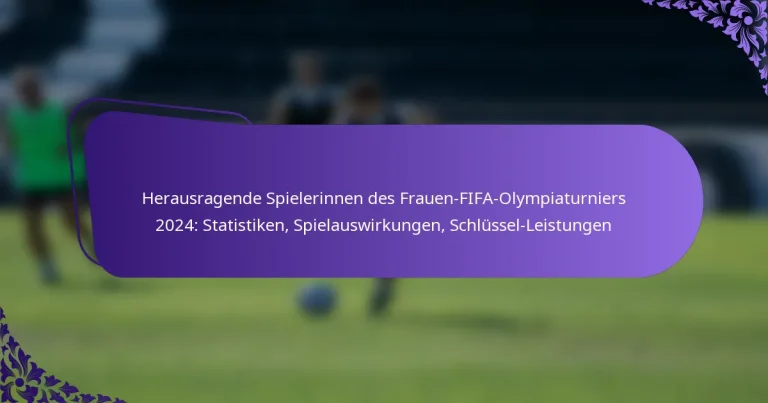 featured-image-herausragende-spielerinnen-des-frauen-fifa-olympiaturniers-224-statistiken-spielauswirkungen-schlussel-leistungen