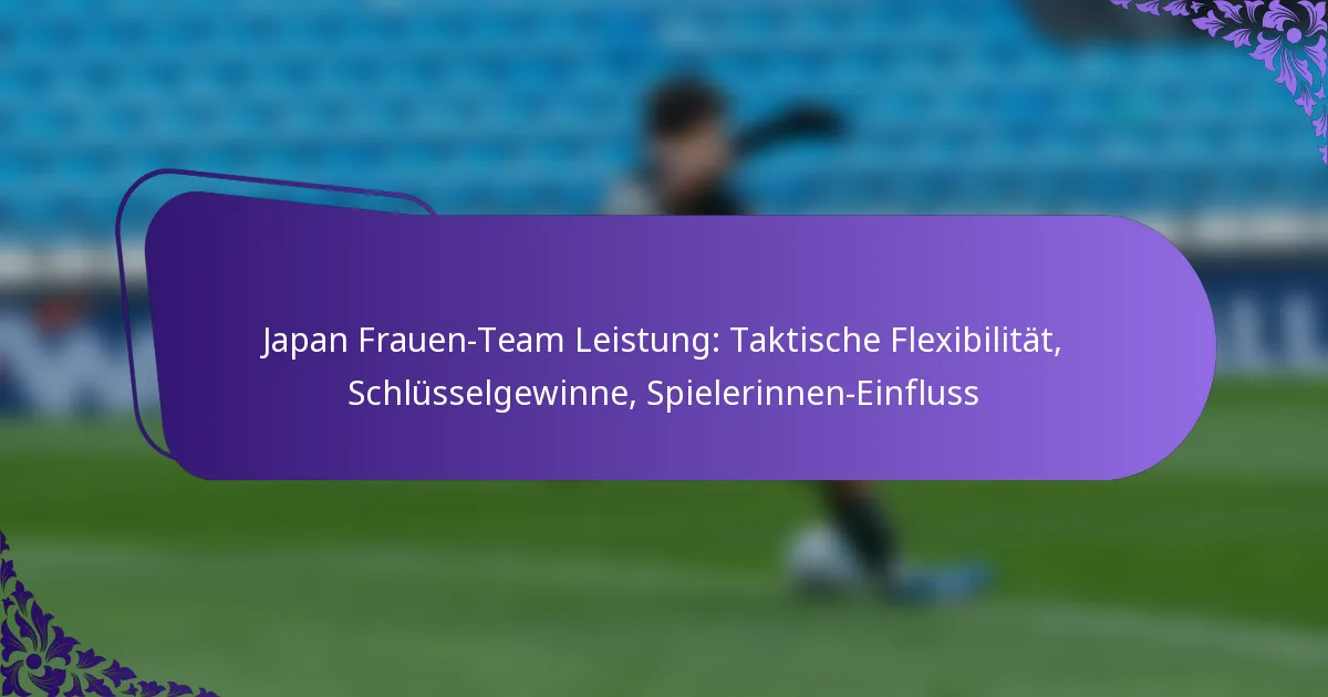 featured-image-japan-frauen-team-leistung-taktische-fleibilitat-schlusselgewinne-spielerinnen-einfluss