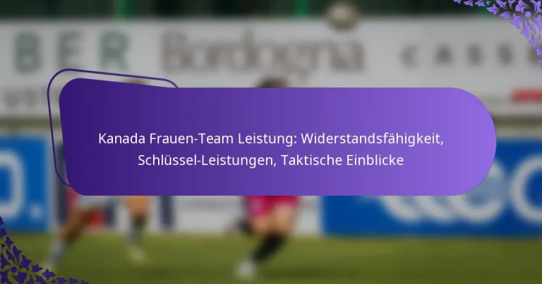 featured-image-kanada-frauen-team-leistung-widerstandsfahigkeit-schlussel-leistungen-taktische-einblicke