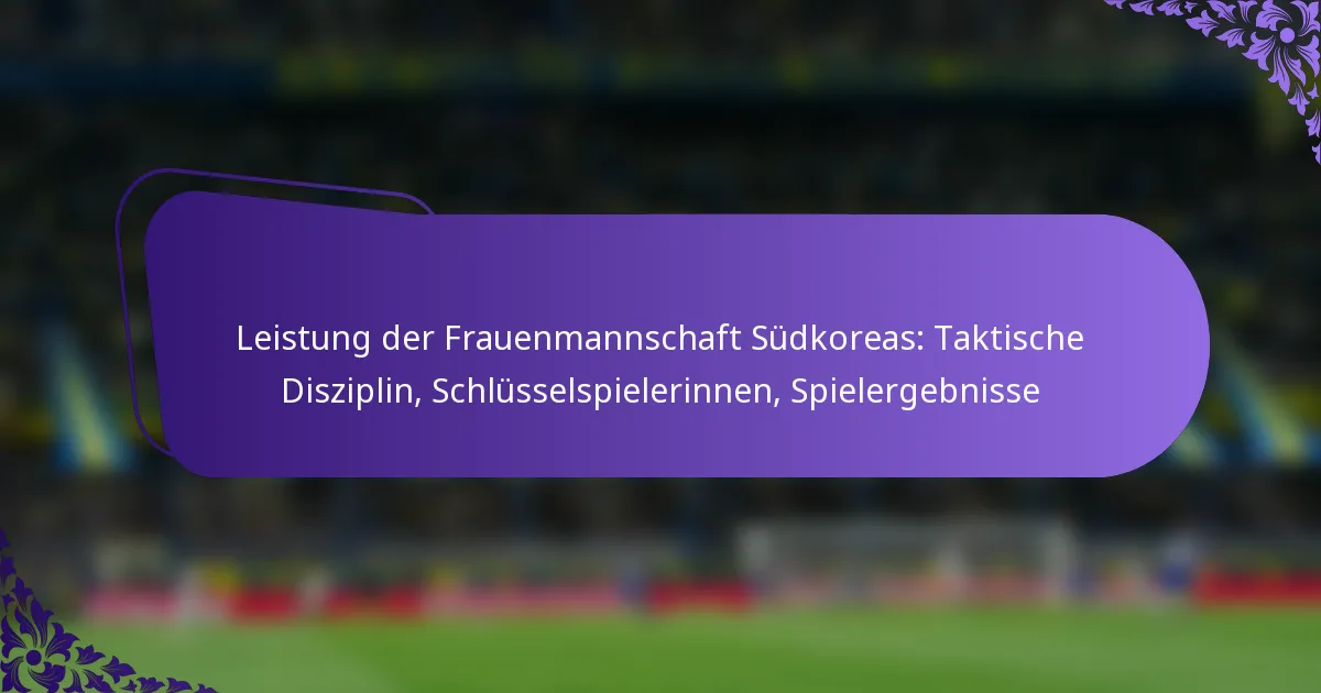 featured-image-leistung-der-frauenmannschaft-sudkoreas-taktische-disziplin-schlusselspielerinnen-spielergebnisse