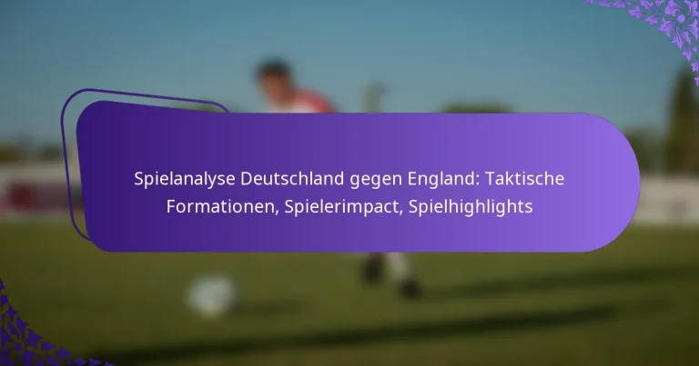 featured-image-spielanalyse-deutschland-gegen-england-taktische-formationen-spielerimpact-spielhighlights