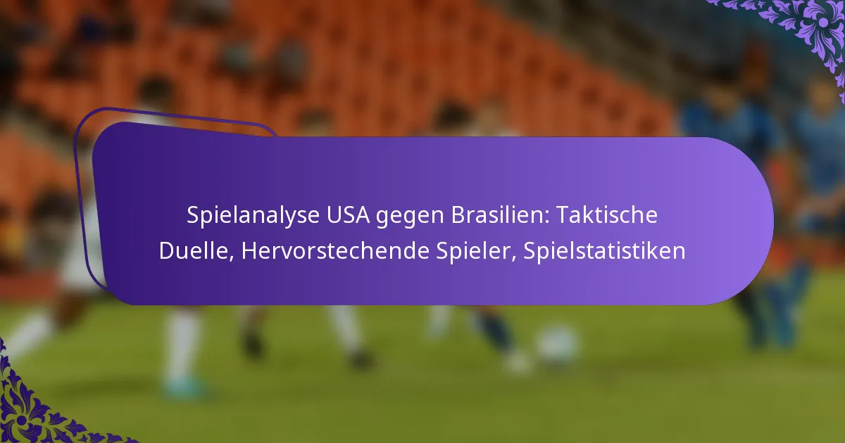 featured-image-spielanalyse-usa-gegen-brasilien-taktische-duelle-hervorstechende-spieler-spielstatistiken