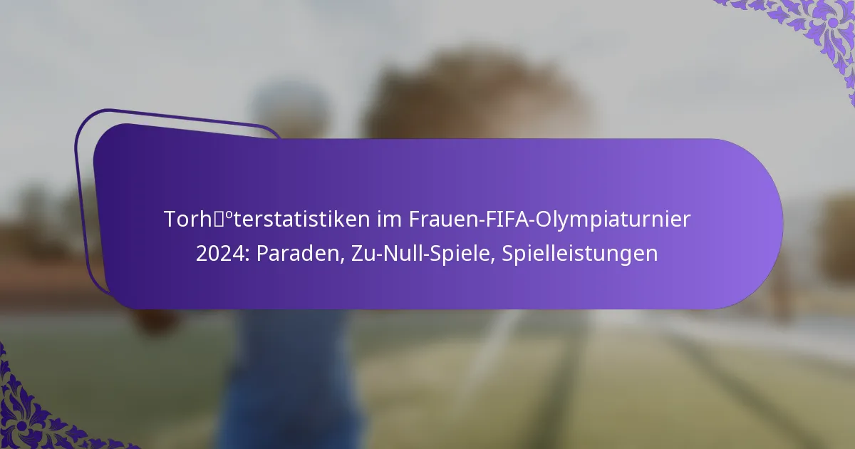 featured-image-torhoterstatistiken-im-frauen-fifa-olympiaturnier-224-paraden-zu-null-spiele-spielleistungen