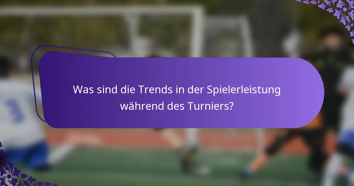 Was sind die Trends in der Spielerleistung während des Turniers?