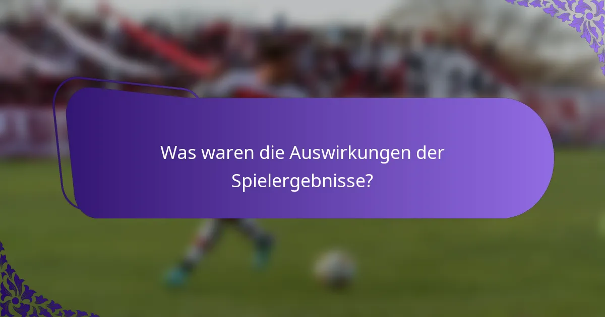Was waren die Auswirkungen der Spielergebnisse?