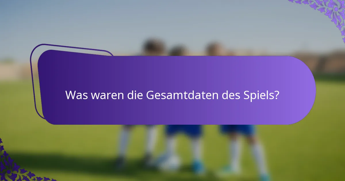 Was waren die Gesamtdaten des Spiels?