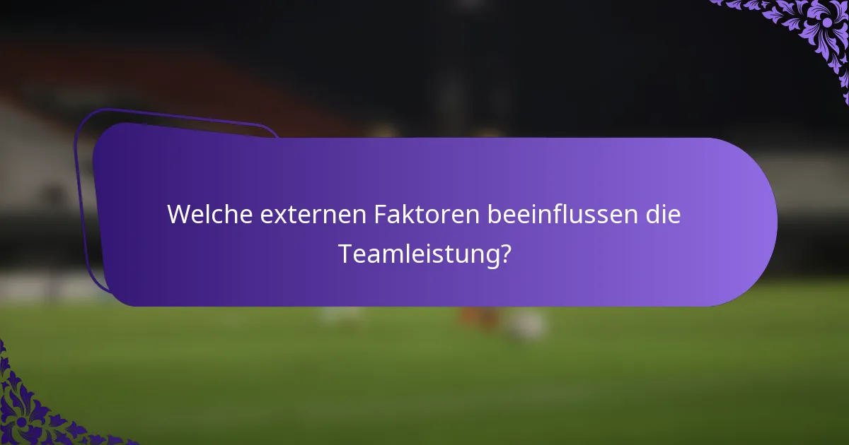 Welche externen Faktoren beeinflussen die Teamleistung?