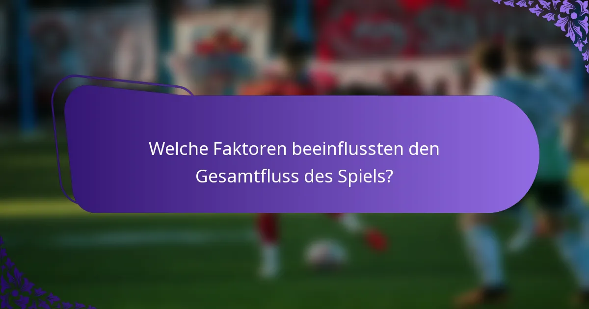 Welche Faktoren beeinflussten den Gesamtfluss des Spiels?