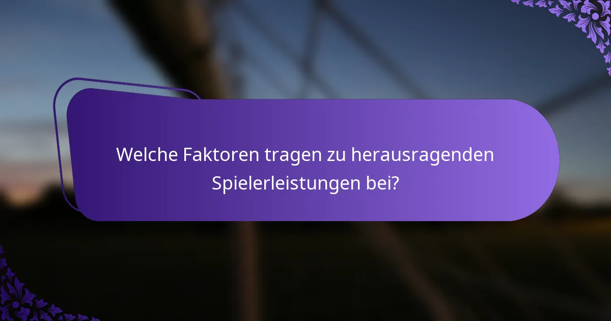 Welche Faktoren tragen zu herausragenden Spielerleistungen bei?