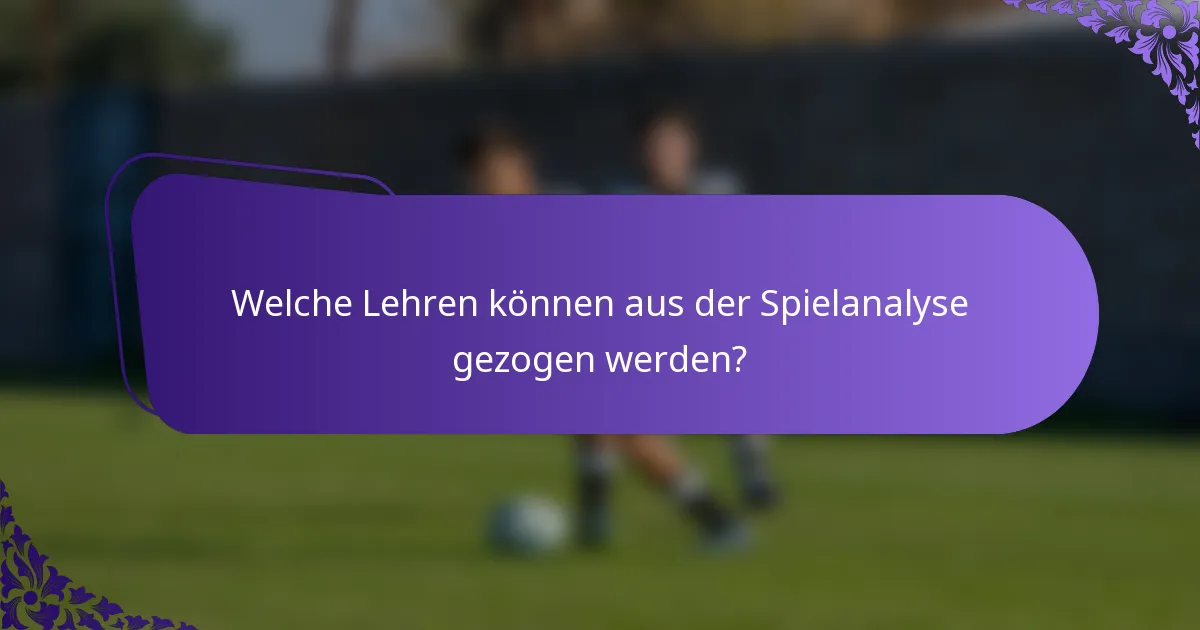 Welche Lehren können aus der Spielanalyse gezogen werden?