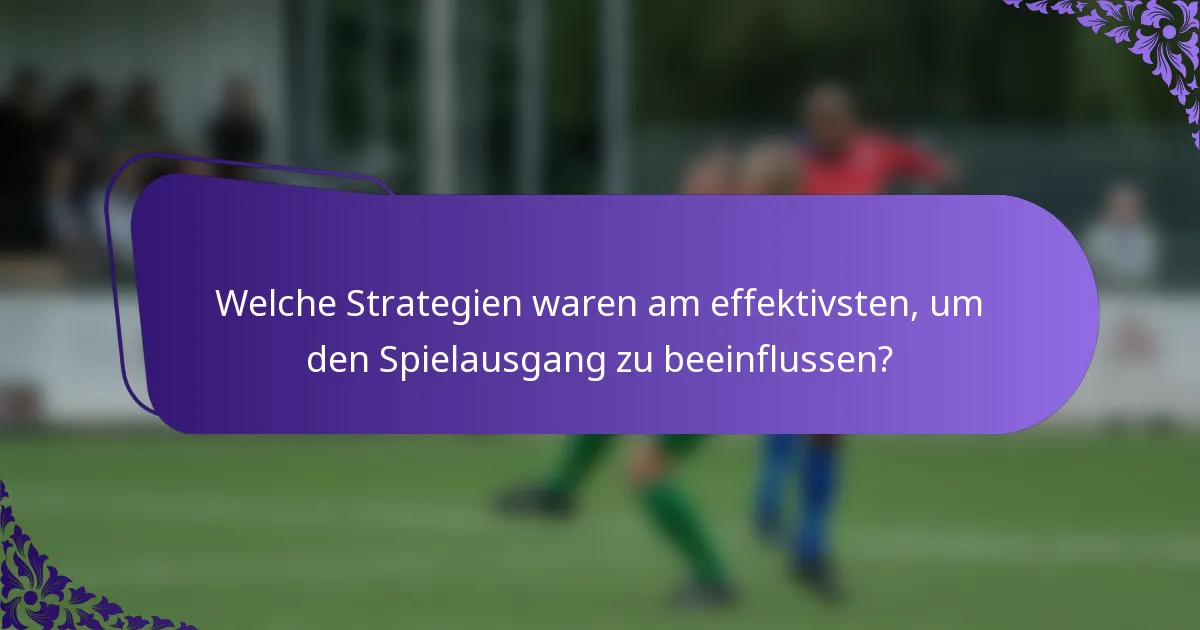 Welche Strategien waren am effektivsten, um den Spielausgang zu beeinflussen?