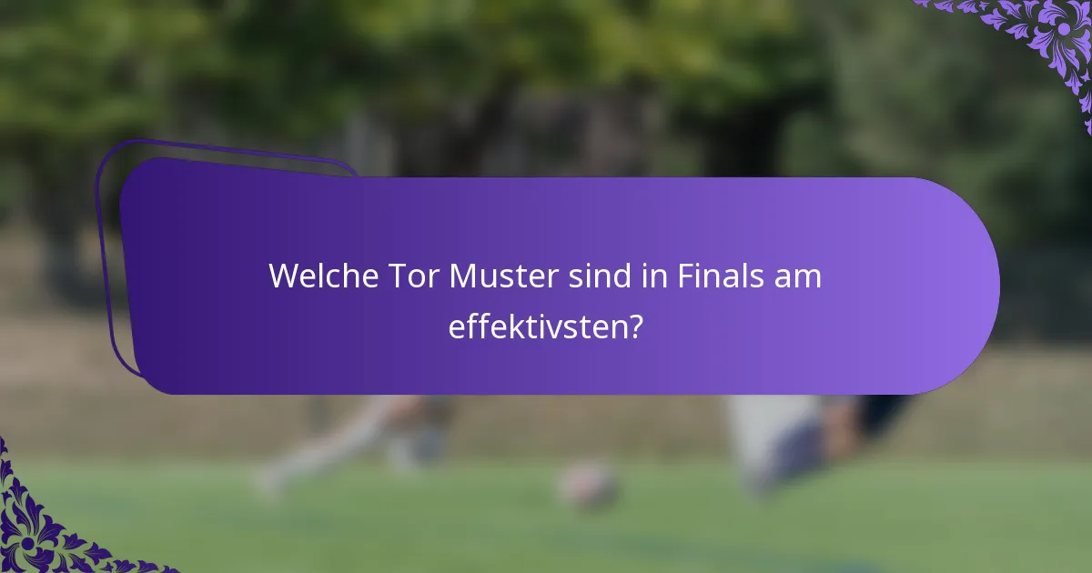 Welche Tor Muster sind in Finals am effektivsten?