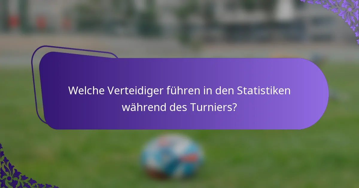 Welche Verteidiger führen in den Statistiken während des Turniers?