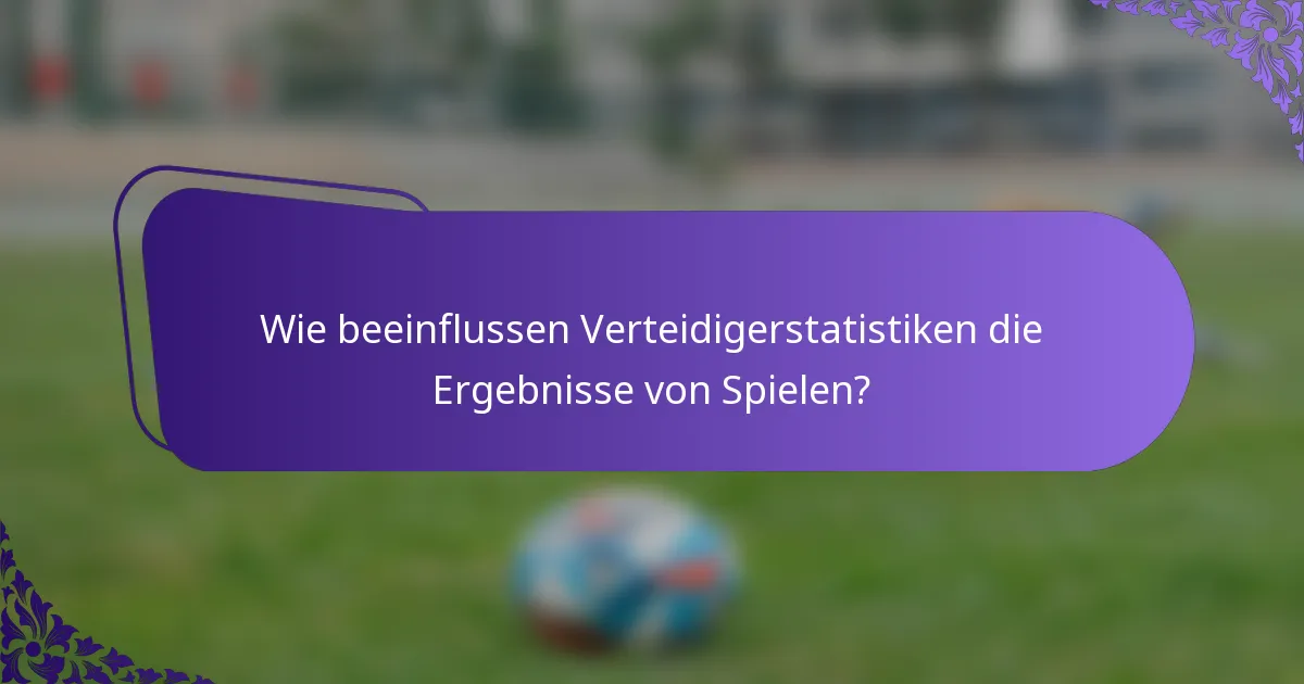 Wie beeinflussen Verteidigerstatistiken die Ergebnisse von Spielen?