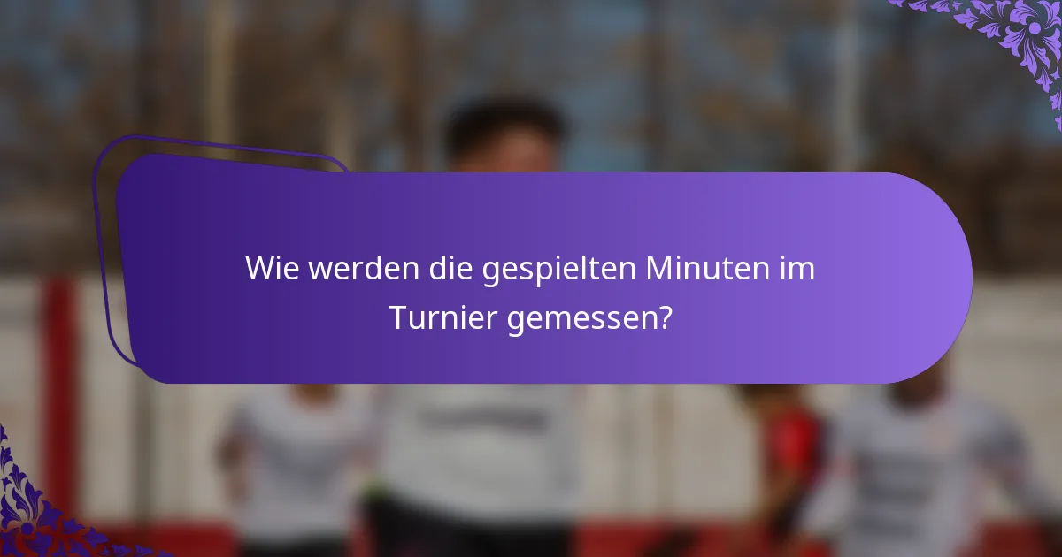 Wie werden die gespielten Minuten im Turnier gemessen?